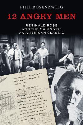 12 Angry Men: Reginald Rose and the Making of an American Classic - Phil Rosenzweig - cover