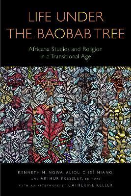 Life Under the Baobab Tree: Africana Studies and Religion in a Transitional Age - cover