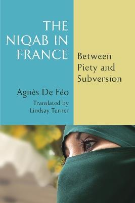 The Niqab in France: Between Piety and Subversion - Agnès De Féo - cover