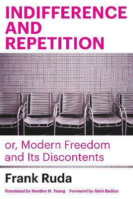 Indifference and Repetition; or, Modern Freedom and Its Discontents - Frank Ruda - cover