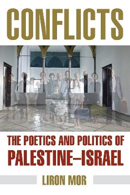 Conflicts: The Poetics and Politics of Palestine-Israel - Liron Mor - cover