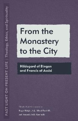 From the Monastery to the City: Hildegard of Bingen and Francis of Assisi - cover