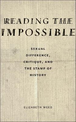 Reading the Impossible: Sexual Difference, Critique, and the Stamp of History - Elizabeth Weed - cover
