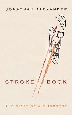 Stroke Book: The Diary of a Blindspot - Jonathan Alexander - cover