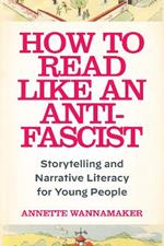 How to Read Like an Anti-Fascist: Storytelling and Narrative Literacy for Young People