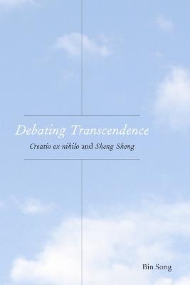 Debating Transcendence: Creatio Ex Nihilo and Sheng Sheng - Bin Song - cover