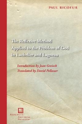 The Reflexive Method Applied to the Problem of God in Lachelier and Lagneau - Paul Ricœur - cover