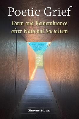 Poetic Grief: Form and Remembrance After National Socialism - Simone Stirner - cover