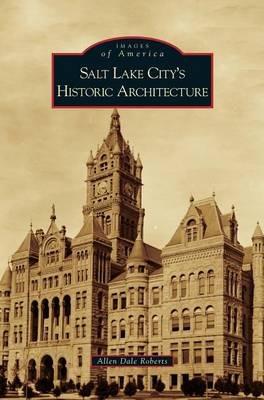 Salt Lake City's Historic Architecture - Allen Dale Roberts - cover