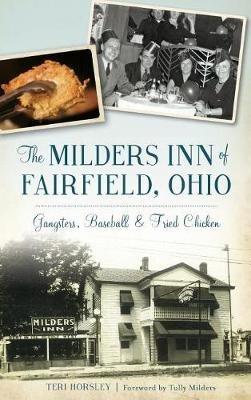 The Milders Inn of Fairfield, Ohio: Gangsters, Baseball & Fried Chicken - Teri Horsley - cover
