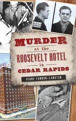 Murder at the Roosevelt Hotel in Cedar Rapids - Diane Fannon-Langton - cover