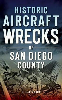 Historic Aircraft Wrecks of San Diego County - G Pat Macha - cover