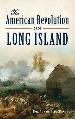 The American Revolution on Long Island - Joanne S Grasso - cover