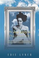 The Joy Boy's Daughter: An Honest, True Life Story of Great Triumphs and Unbearable Heartaches - Edie Lynch - cover