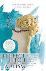 Perfect Pitch in the Key of Autism: A Guide for Educators, Parents, and the Musically Gifted