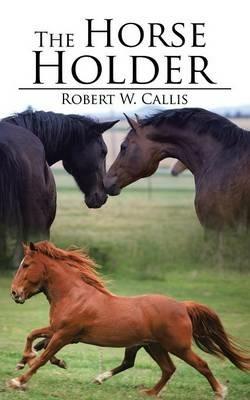 The Horse Holder - Robert W Callis - cover