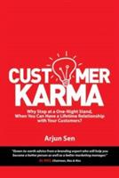 Customer Karma: Why Stop at a One-Night Stand, When You Can Have a Lifetime Relationship with Your Customers? - Arjun Sen - cover