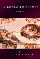 On Earth as It Is in Heaven: Volume II - D C Thielmann - cover