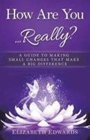 How Are You ... Really?: A Guide to Making Small Changes that Make a Big Difference - Elizabeth Edwards - cover