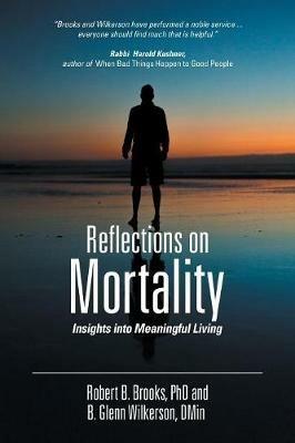 Reflections on Mortality: Insights into Meaningful Living - Glenn Wilkerson,Robert B Brooks - cover