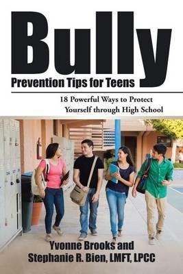 Bully Prevention Tips for Teens: 18 Powerful Ways to Protect Yourself Through High School - Yvonne Brooks - cover