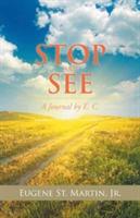 Stop and See: A Journal by E. C. - Eugene St Martin - cover