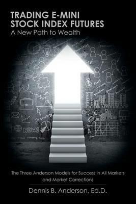 Trading E-Mini Stock Index Futures: A New Path to Wealth - Ed D Dennis B Anderson - cover