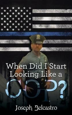 When Did I Start Looking Like a Cop? - Joseph Belcastro - cover