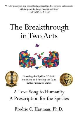 The Breakthrough in Two Acts: Breaking the Spells of Painful Emotions and Finding the Calm in the Present Moment - Fredric C Hartman - cover