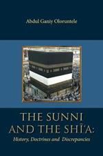 The Sunni and The Shi'A: History, Doctrines and Discrepancies