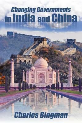 Changing Governments in India and China - Charles Bingman - cover