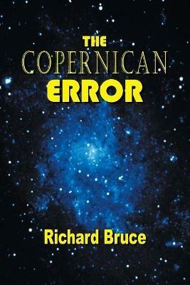 The Copernican Error - Richard Bruce - cover