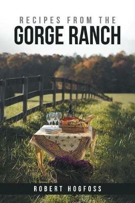 Recipes from the Gorge Ranch - Robert Hogfoss - cover