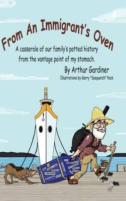 From an Immigrant's Oven: A Casserole of Our Family's Potted History from the Vantage Point of My Stomach - Arthur Gardiner - cover