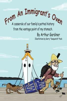 From an Immigrant's Oven: A Casserole of Our Family's Potted History from the Vantage Point of My Stomach - Arthur Gardiner - cover