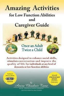 Amazing Activities for Low Function Abilities: and Caregiver Guide - Amira Choukair Tame - cover
