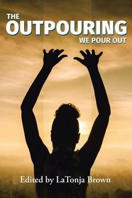 The Outpouring: We Pour Out - Latonja Brown - cover