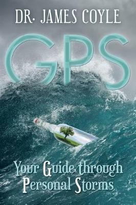 GPS: Your Guide Through Personal Storms - James Coyle - cover