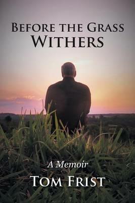 Before the Grass Withers: A Memoir - Tom Frist - cover
