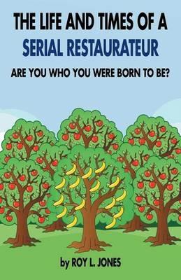 The Life and Times of a Serial Restaurateur - Roy Jones - cover