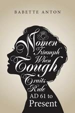 Women Triumph When Tough Traits Rule: AD 61 to Present