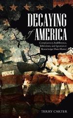 Decaying of America: Complacency, Indifference, Liberalism, and Ignorance: Knowledge Does Matter