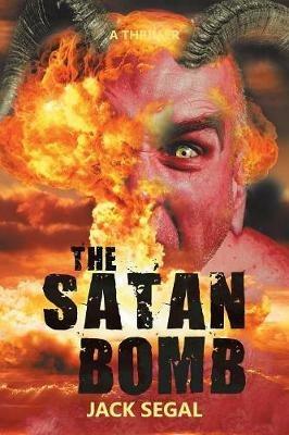The Satan Bomb: A Thriller - Jack Segal - cover