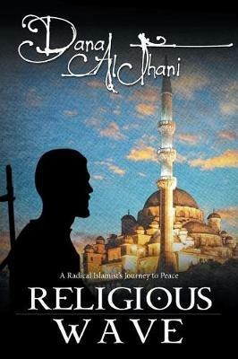 Religious Wave: A Radical Islamist's Journey to Peace - Dana Althani - cover