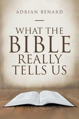 What the Bible Really Tells Us - Adrian Benard - cover