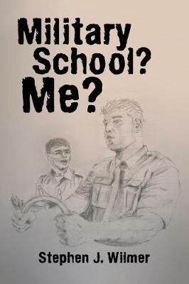 Military School? Me? - Stephen J Wilmer - cover