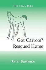 Got Carrots? Rescued Horse: The Trail Ride