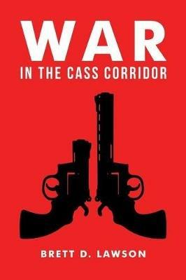 War in the Cass Corridor - Brett D Lawson - cover