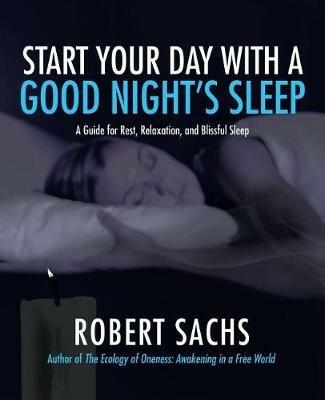 Start Your Day with a Good Night's Sleep: A Guide for Rest, Relaxation, and Blissful Sleep - Robert Sachs - cover
