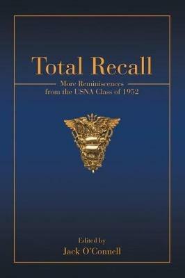 Total Recall: More Reminiscences from the USNA Class of 1952 - Jack O'Connell - cover